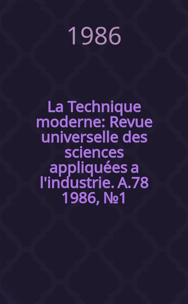 La Technique moderne : Revue universelle des sciences appliqu&eacute;es a l'industrie. A.78 1986, №1/2