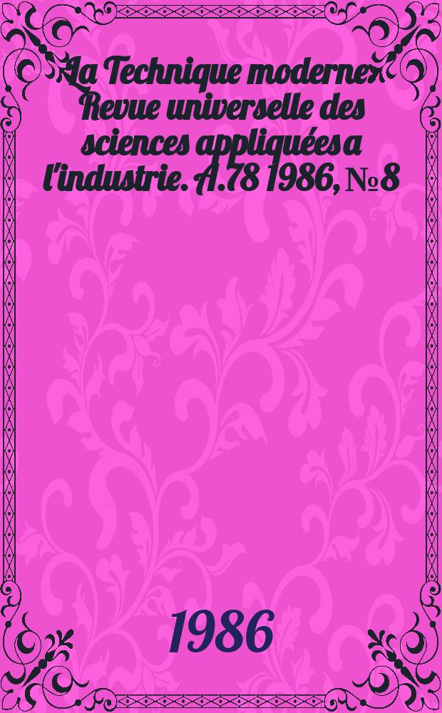 La Technique moderne : Revue universelle des sciences appliquées a l'industrie. A.78 1986, №8