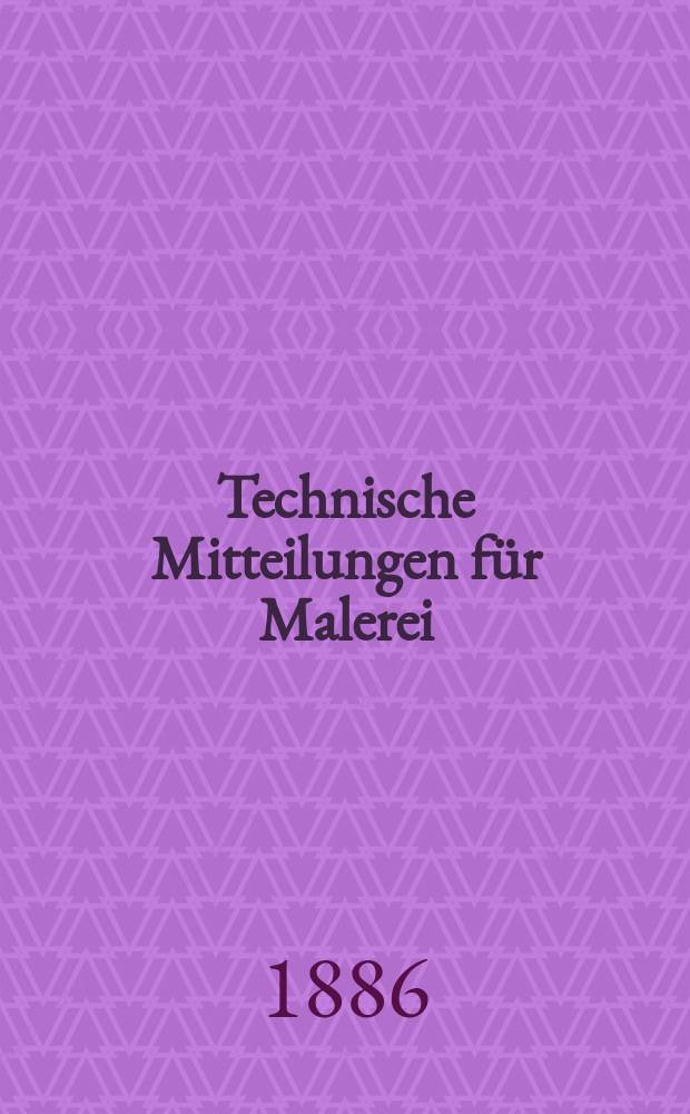 Technische Mitteilungen für Malerei : Technisches Zentral-Organ für Kunst- und Dekorationsmaler, Architekten, Baumeister, Fabrikanten, Techniker, Fachschulen und Fachfereine, Stuccateure, Tüncher & c. Jg.3 1886, №21