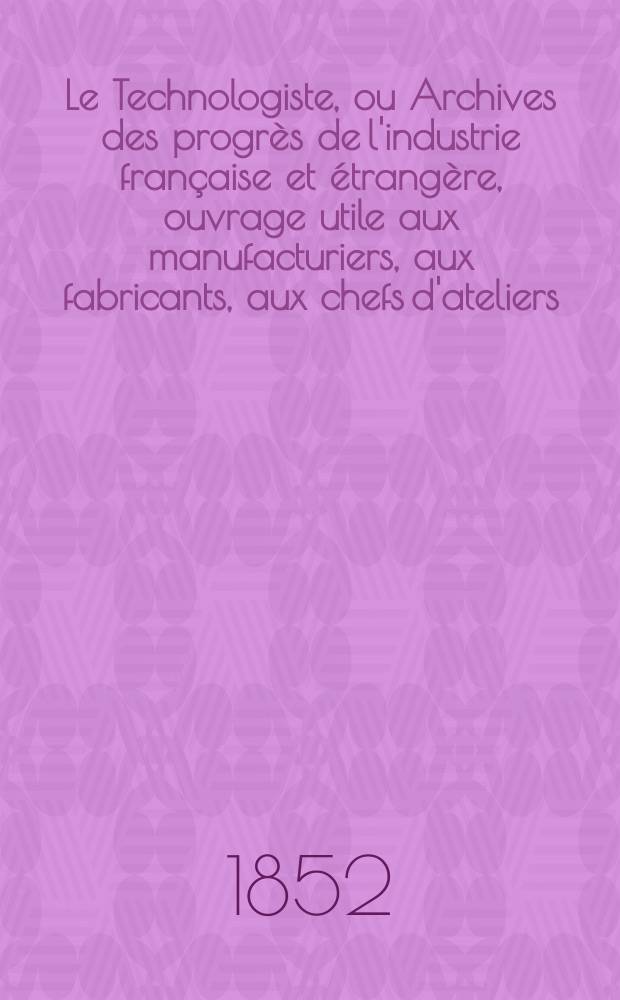 Le Technologiste, ou Archives des progrès de l'industrie française et étrangère, ouvrage utile aux manufacturiers, aux fabricants, aux chefs d'ateliers, aux ingénieurs, aux mécaniciens, aux artistes, aux ouvriers. T.14, Novembre