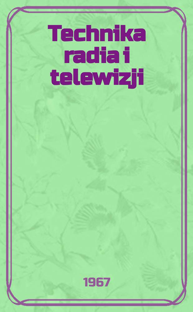 Technika radia i telewizji : Kwartalnik Komitetu do spraw radia i telewizji "Polskie radio i telewizja". Rok12 1967, №4