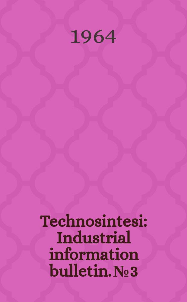 Technosintesi : Industrial information bulletin. №3