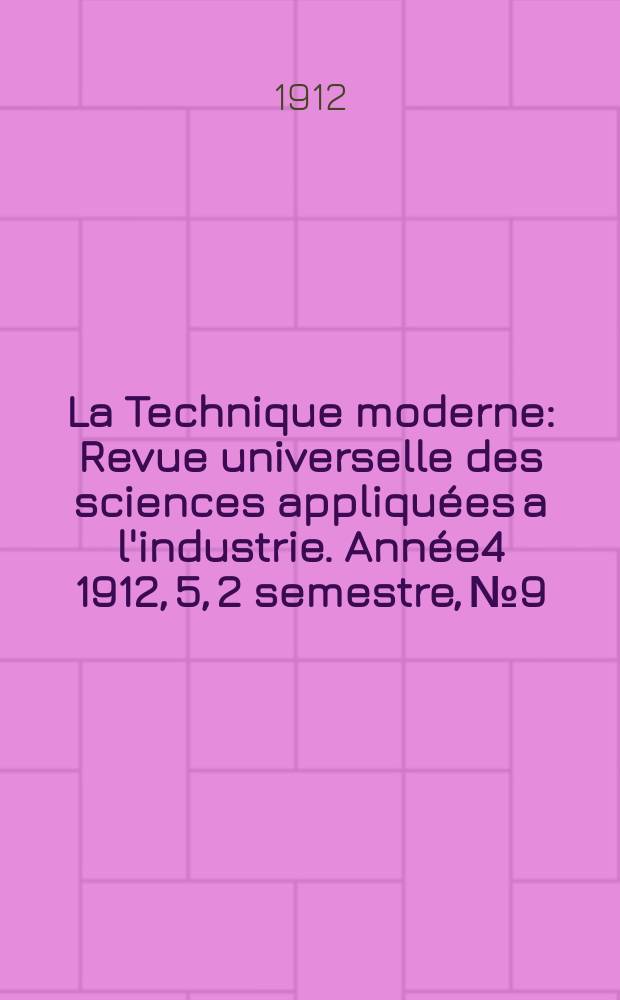 La Technique moderne : Revue universelle des sciences appliquées a l'industrie. Année4 1912, 5, 2 semestre, №9