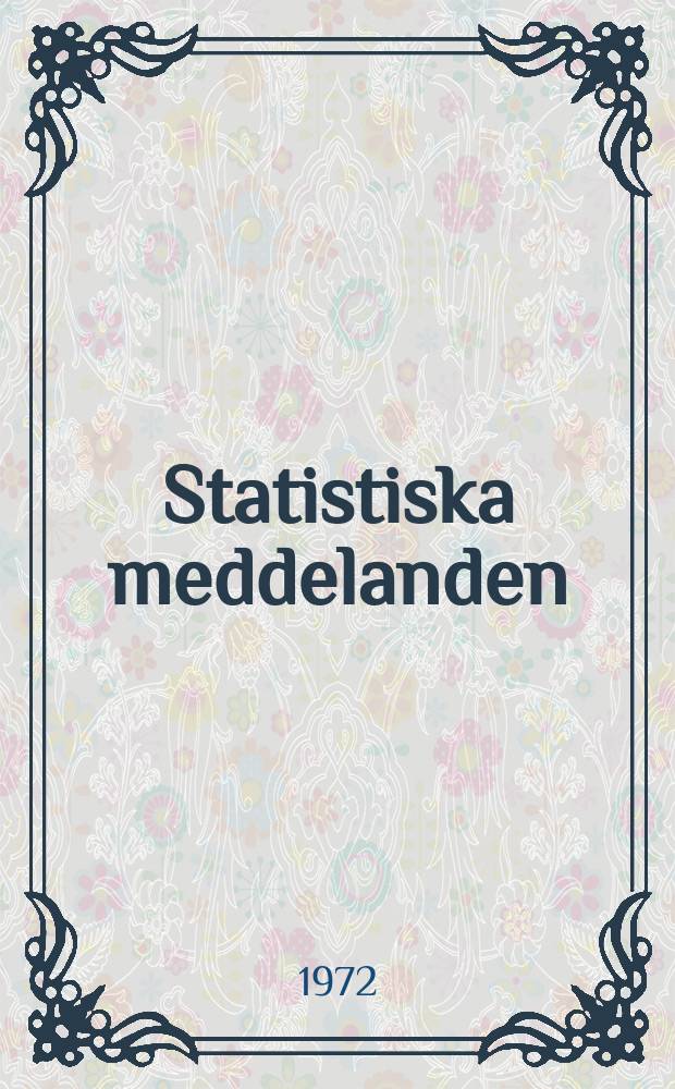 Statistiska meddelanden : Utg.: Statistiska centralbyrån. 1972, №39
