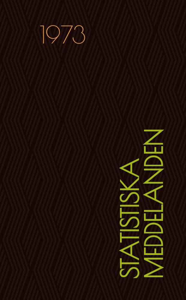 Statistiska meddelanden : Utg.: Statistiska centralbyrån. 1973, №1