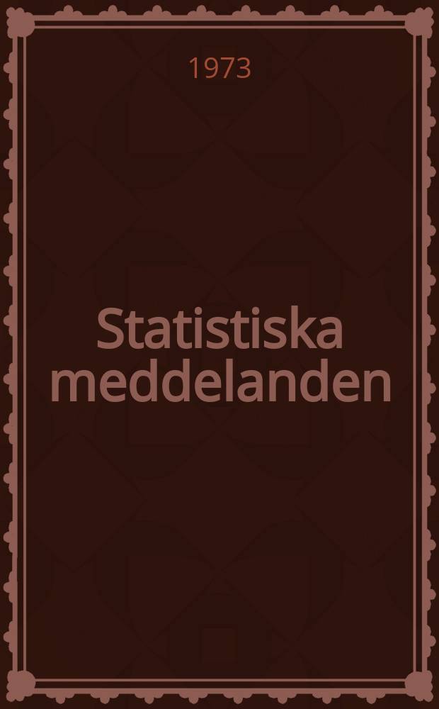 Statistiska meddelanden : Utg.: Statistiska centralbyrån. 1973, №4