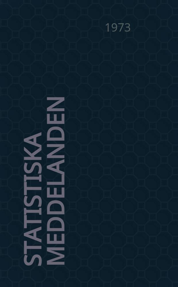 Statistiska meddelanden : Utg.: Statistiska centralbyrån. 1973, №10