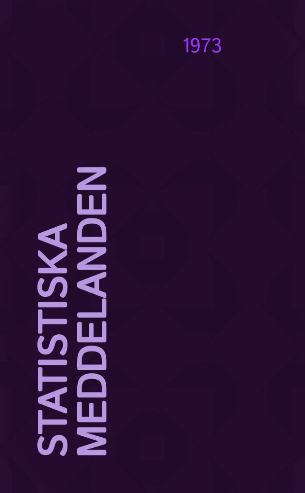 Statistiska meddelanden : Utg.: Statistiska centralbyrån. 1973, №26