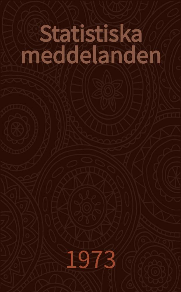 Statistiska meddelanden : Utg.: Statistiska centralbyrån. 1973, №36