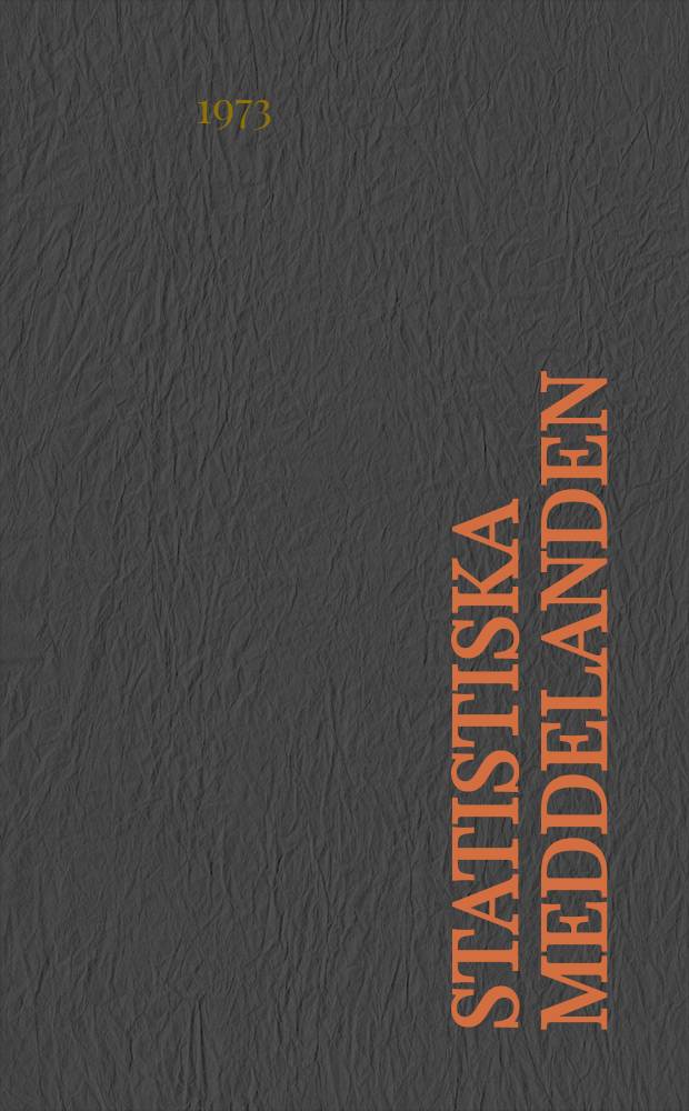 Statistiska meddelanden : Utg.: Statistiska centralbyrån. 1973, №46