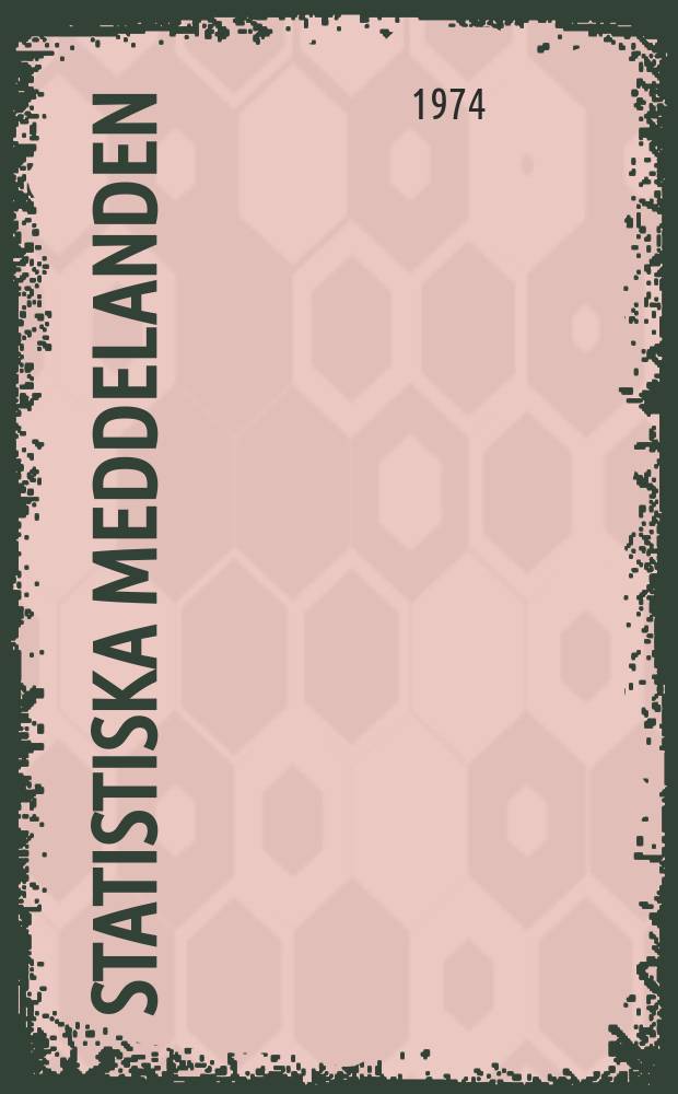 Statistiska meddelanden : Utg.: Statistiska centralbyrån. 1974, №45