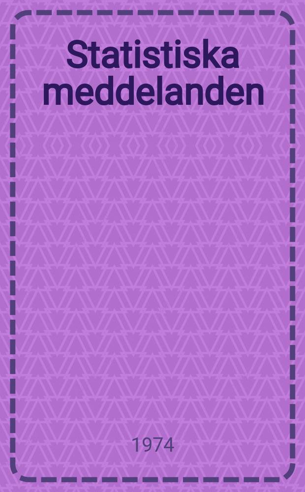 Statistiska meddelanden : Utg.: Statistiska centralbyrån. 1974, №53