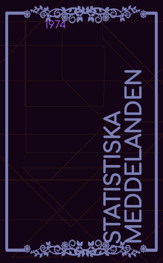 Statistiska meddelanden : Utg.: Statistiska centralbyrån. 1974, №54