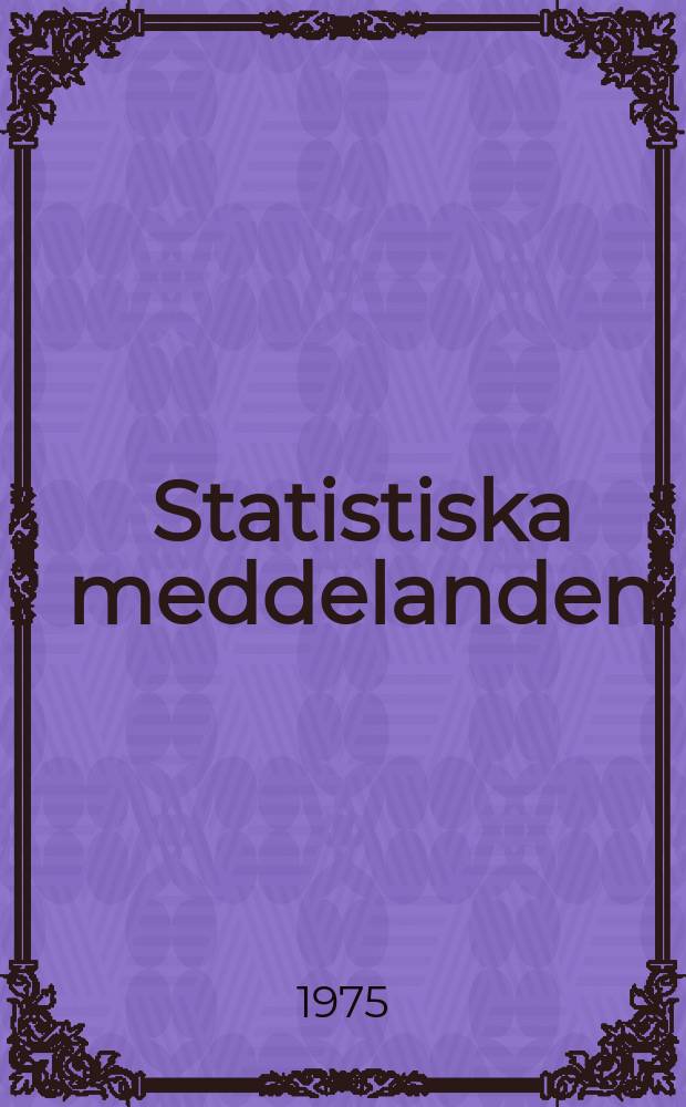 Statistiska meddelanden : Utg.: Statistiska centralbyrån. 1975, №1