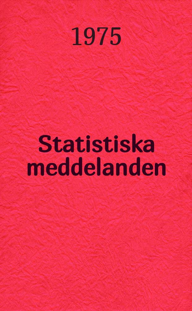 Statistiska meddelanden : Utg.: Statistiska centralbyrån. 1975, №62