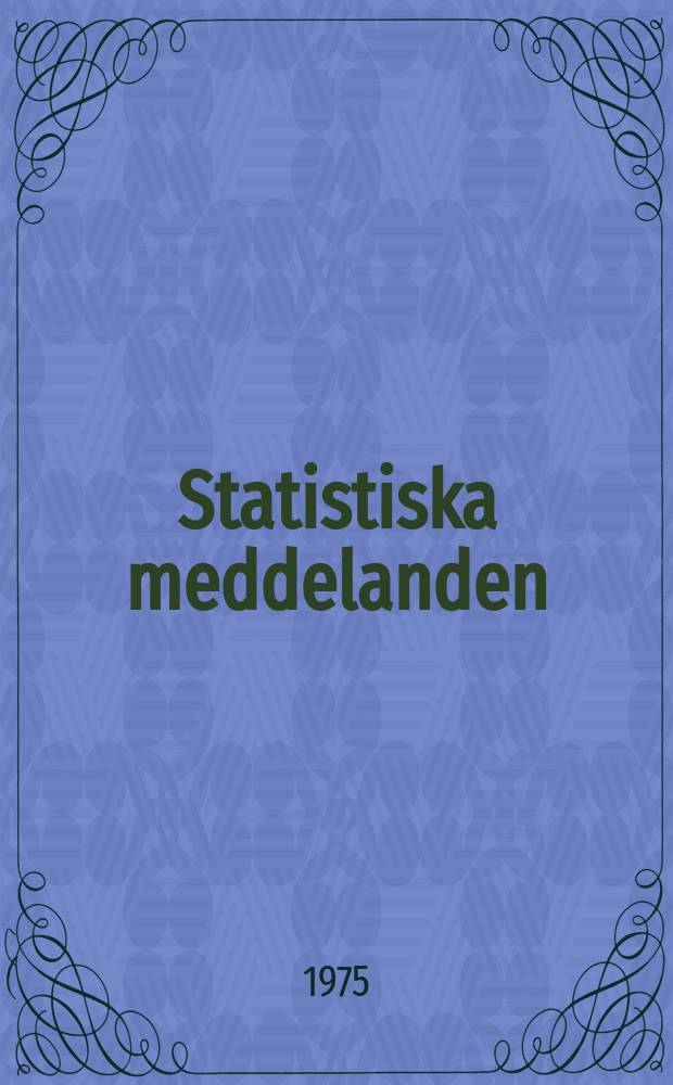 Statistiska meddelanden : Utg.: Statistiska centralbyrån. 1975, №64