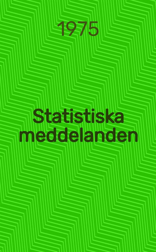 Statistiska meddelanden : Utg.: Statistiska centralbyrån. 1975, №67