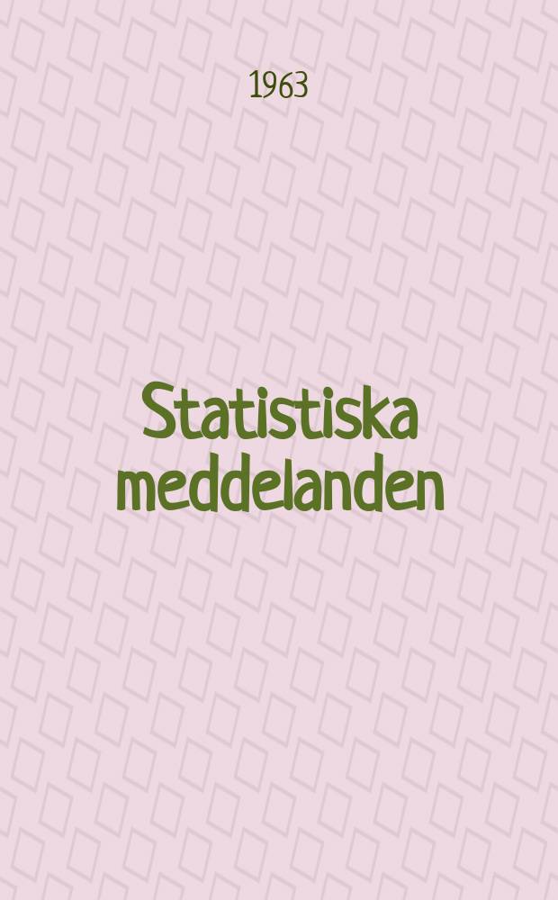 Statistiska meddelanden : Utg.: Statistiska centralbyrån. 1963, №15