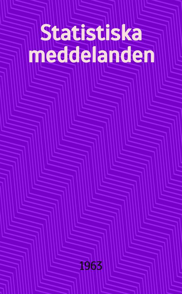 Statistiska meddelanden : Utg.: Statistiska centralbyrån. 1963, №22