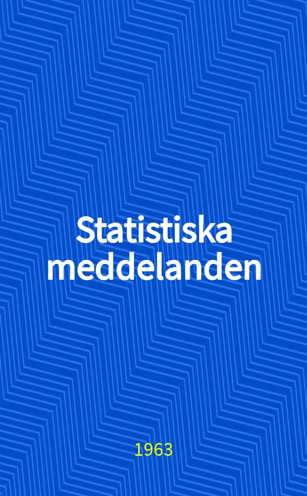 Statistiska meddelanden : Utg.: Statistiska centralbyr&aring;n. 1963, №42