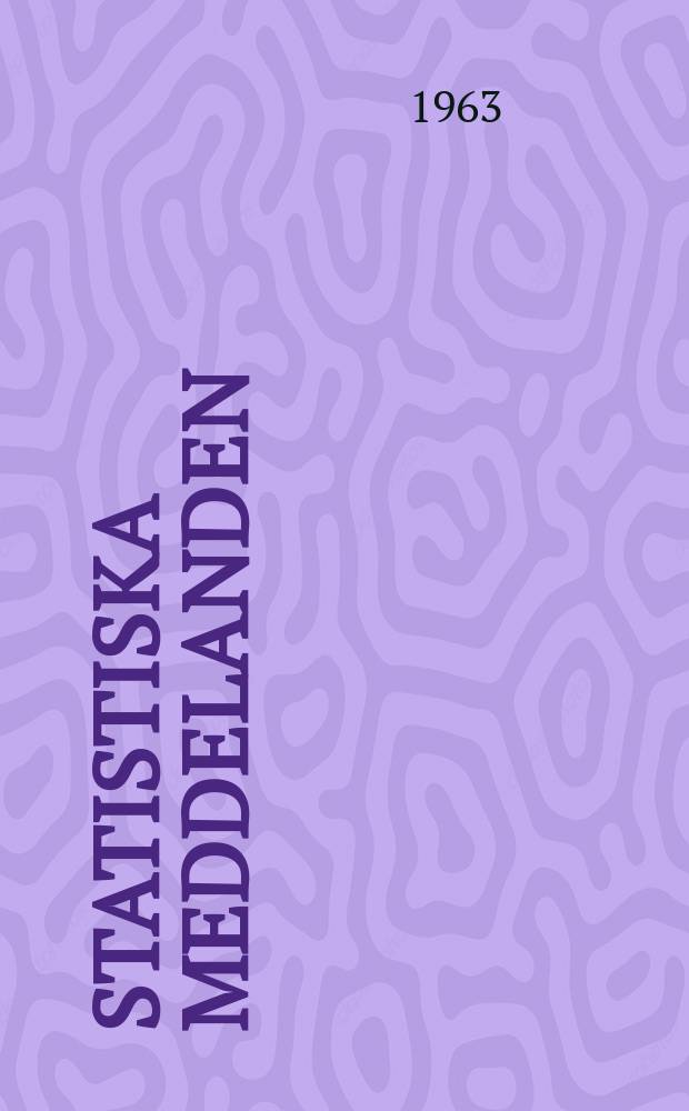 Statistiska meddelanden : Utg.: Statistiska centralbyrån. 1963, №47