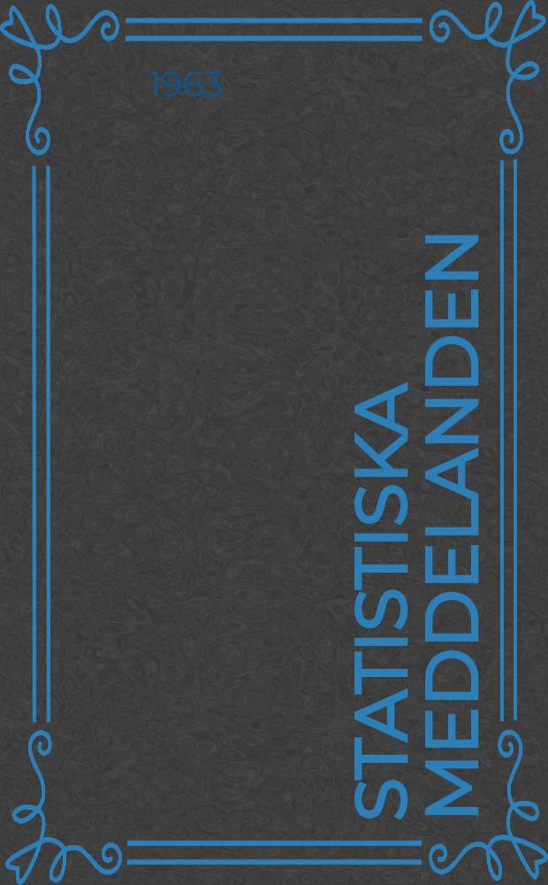 Statistiska meddelanden : Utg.: Statistiska centralbyrån. 1963, №52