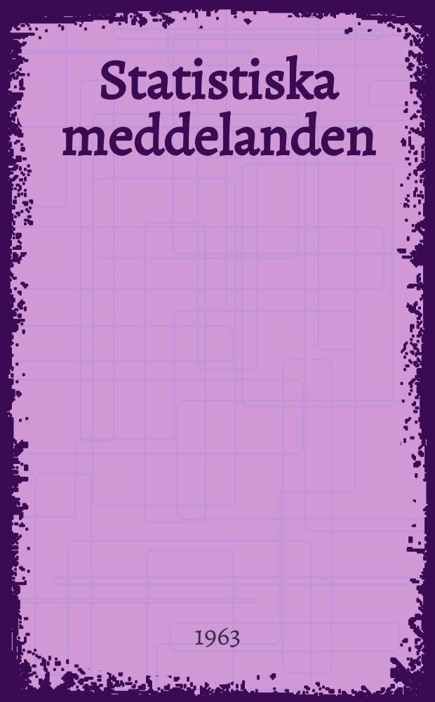 Statistiska meddelanden : Utg.: Statistiska centralbyrån. 1963, №55