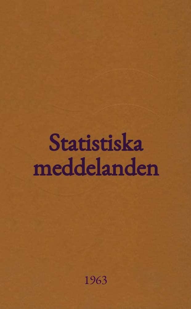 Statistiska meddelanden : Utg.: Statistiska centralbyrån. 1963, №58