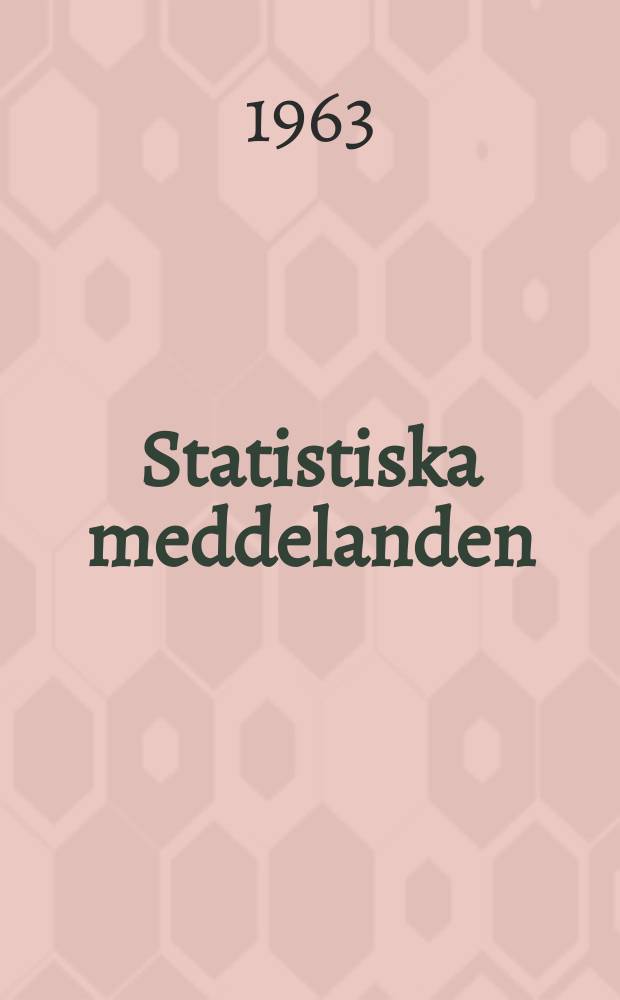 Statistiska meddelanden : Utg.: Statistiska centralbyrån. 1963, №65