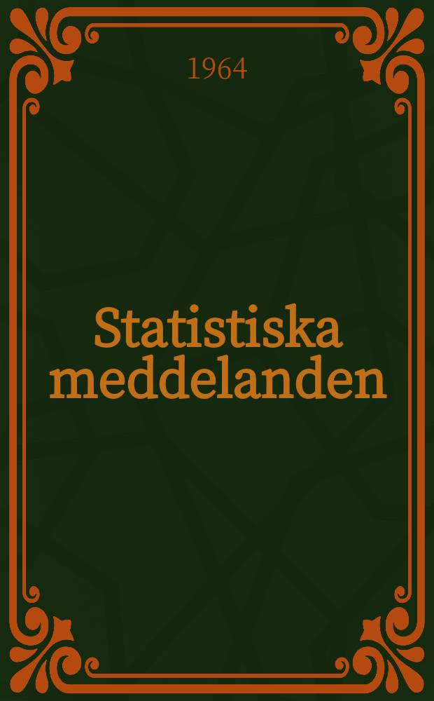 Statistiska meddelanden : Utg.: Statistiska centralbyrån. 1964, №17