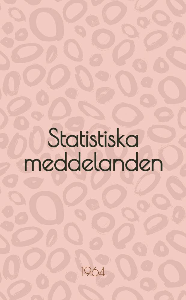 Statistiska meddelanden : Utg.: Statistiska centralbyrån. 1964, №59