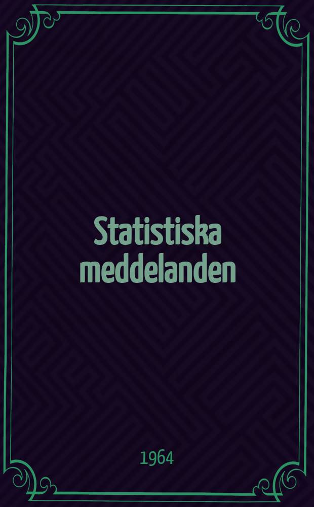 Statistiska meddelanden : Utg.: Statistiska centralbyrån. 1964, №67
