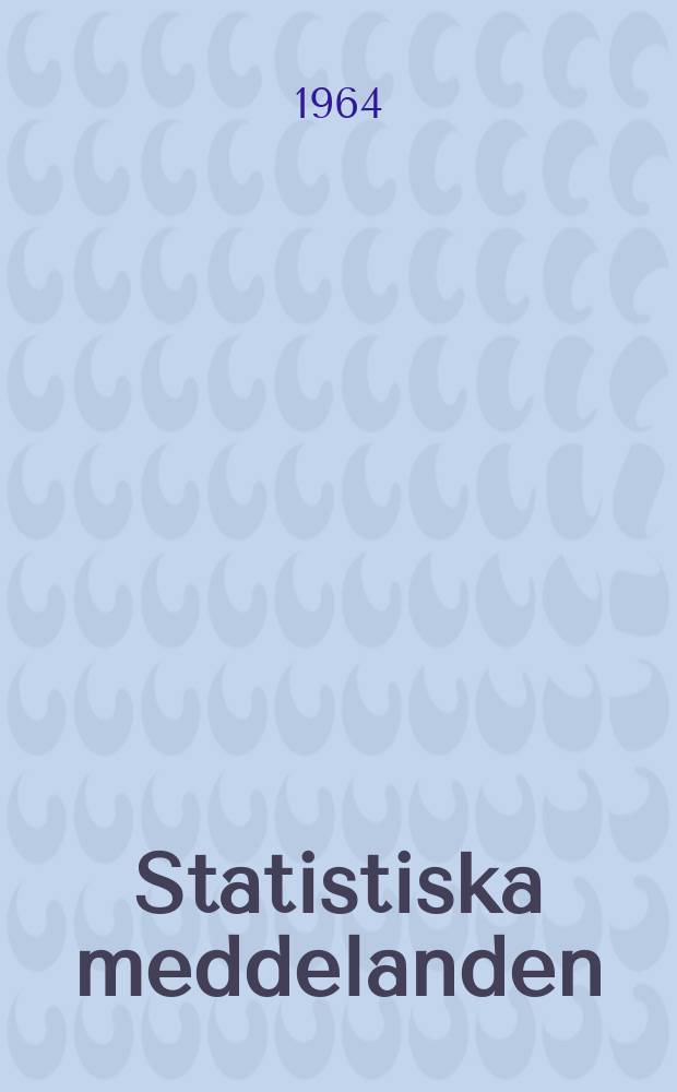 Statistiska meddelanden : Utg.: Statistiska centralbyrån. 1964, №78