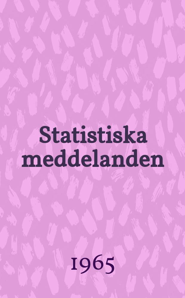 Statistiska meddelanden : Utg.: Statistiska centralbyrån. 1965, №10