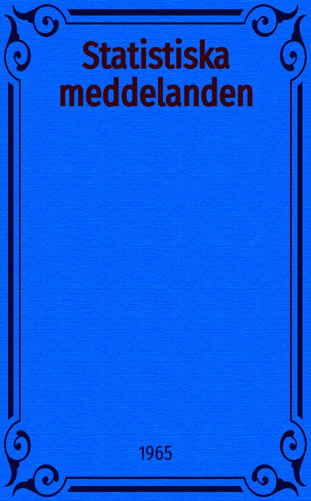 Statistiska meddelanden : Utg.: Statistiska centralbyrån. 1965, №50