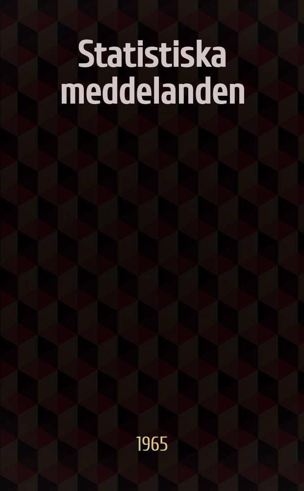 Statistiska meddelanden : Utg.: Statistiska centralbyrån. 1965, №65