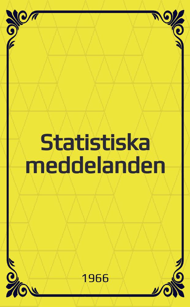 Statistiska meddelanden : Utg.: Statistiska centralbyrån. 1966, №13