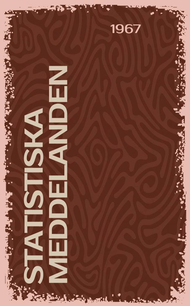 Statistiska meddelanden : Utg.: Statistiska centralbyr&aring;n. 1967, №14