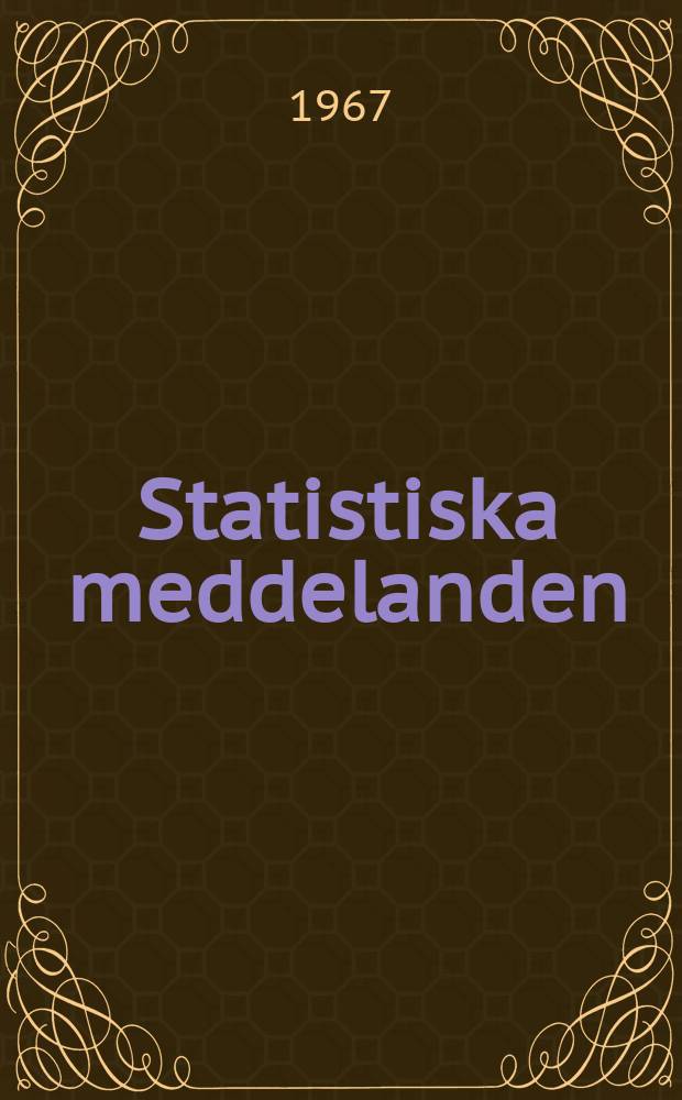 Statistiska meddelanden : Utg.: Statistiska centralbyrån. 1967, №49