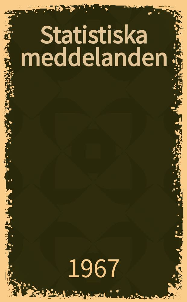 Statistiska meddelanden : Utg.: Statistiska centralbyrån. 1967, №53