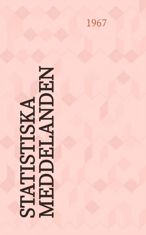 Statistiska meddelanden : Utg.: Statistiska centralbyrån. 1967, №56