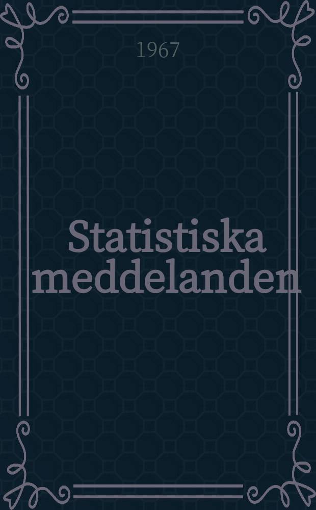 Statistiska meddelanden : Utg.: Statistiska centralbyrån. 1967, №88