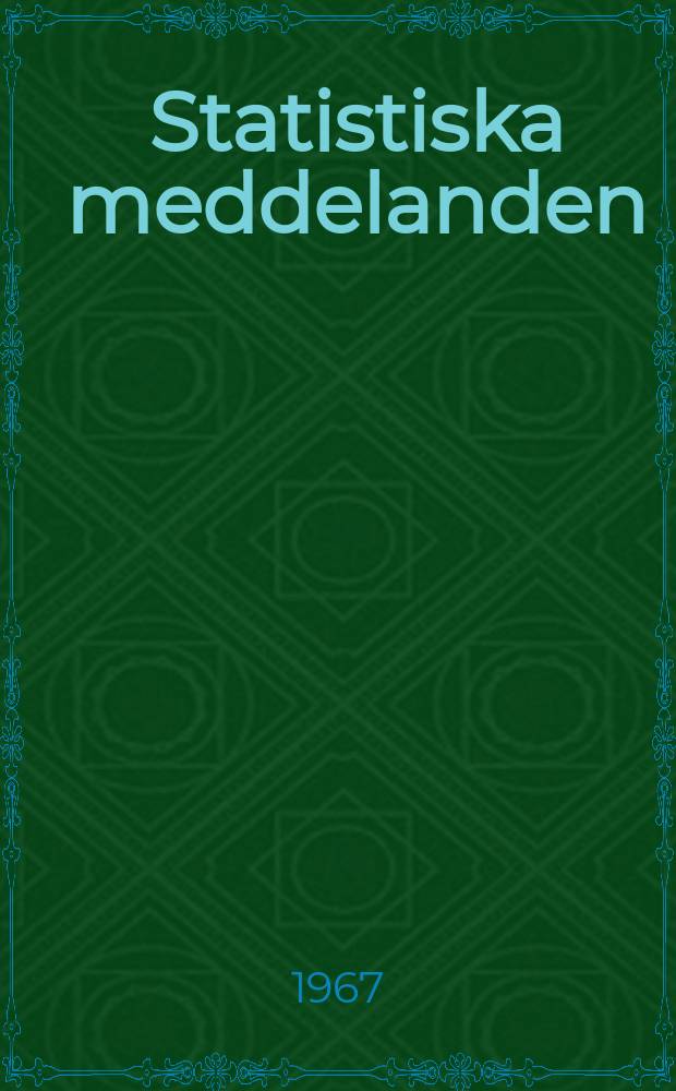 Statistiska meddelanden : Utg.: Statistiska centralbyrån. 1967, №98