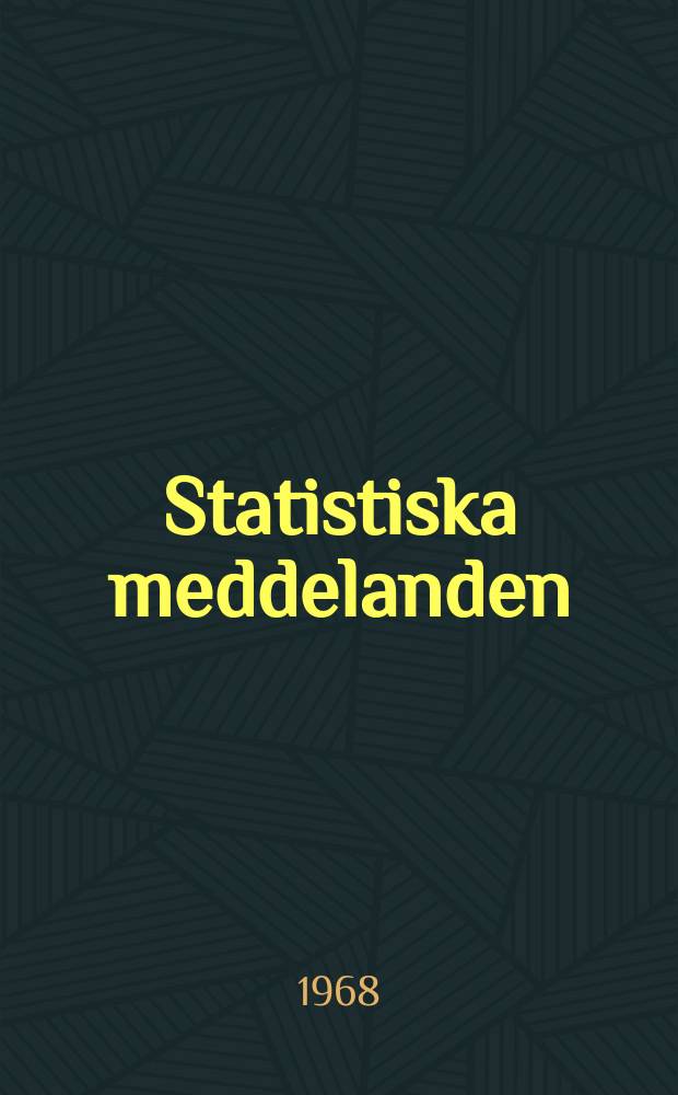 Statistiska meddelanden : Utg.: Statistiska centralbyrån. 1968, №5