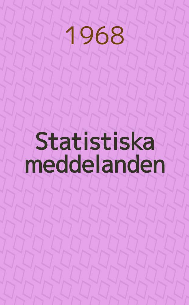 Statistiska meddelanden : Utg.: Statistiska centralbyrån. 1968, №8