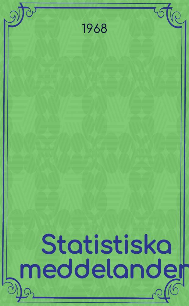 Statistiska meddelanden : Utg.: Statistiska centralbyrån. 1968, №24