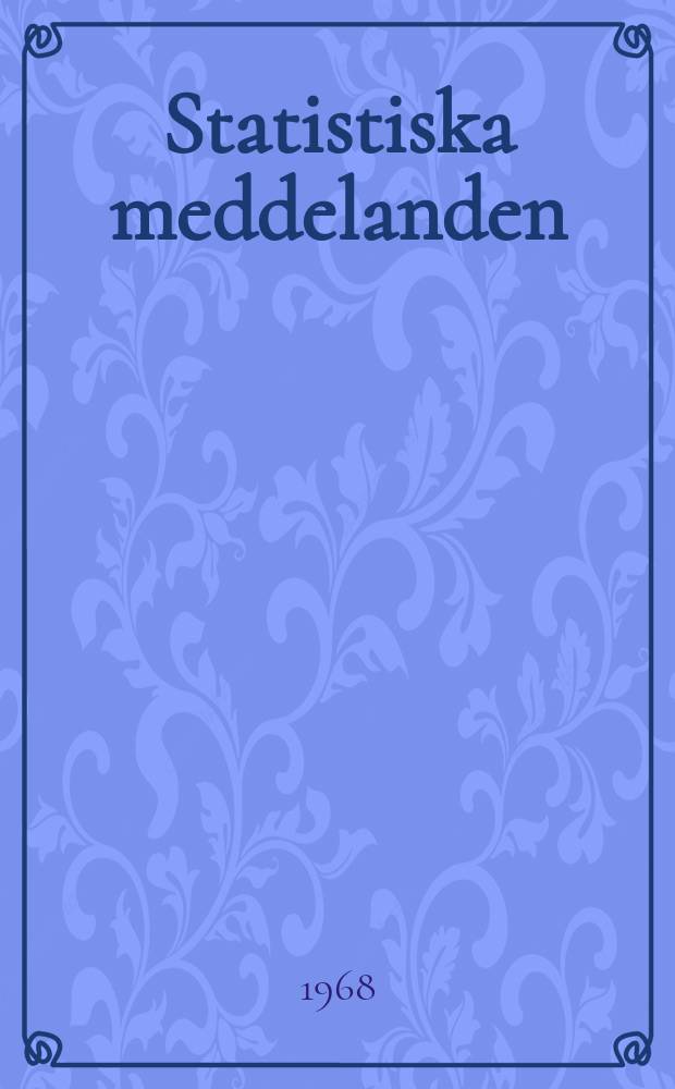 Statistiska meddelanden : Utg.: Statistiska centralbyrån. 1968, №41