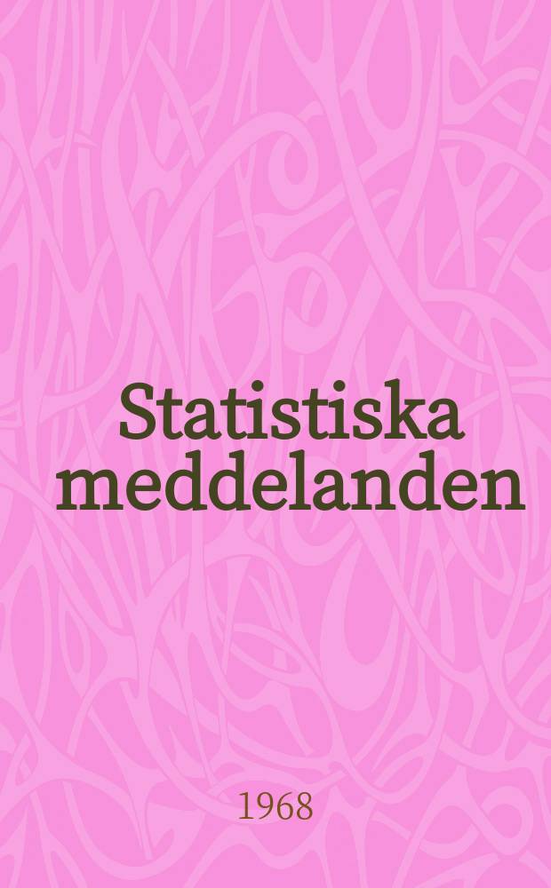Statistiska meddelanden : Utg.: Statistiska centralbyrån. 1968, №85