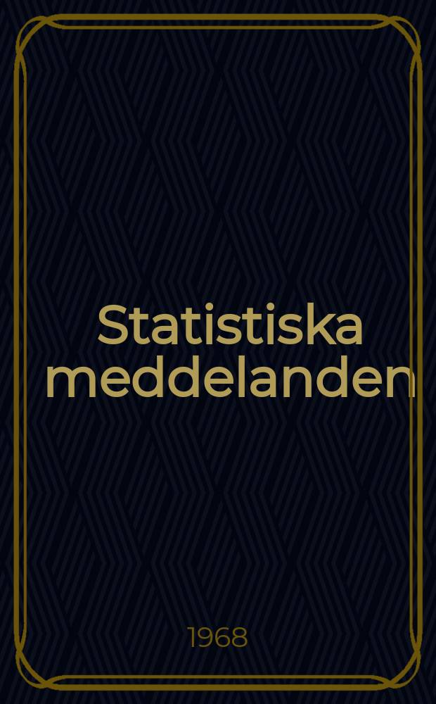 Statistiska meddelanden : Utg.: Statistiska centralbyrån. 1968, №94