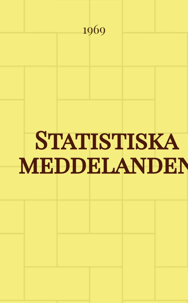 Statistiska meddelanden : Utg.: Statistiska centralbyrån. 1969, №1